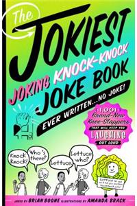 Jokiest Joking Knock-Knock Joke Book Ever Written...No Joke!