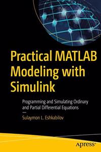 Practical MATLAB Modeling with Simulink:Programming and Simulating Ordinary and Partial Differential Equations