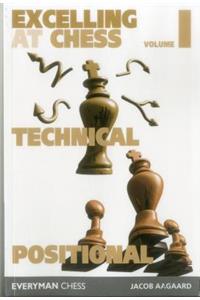 Excelling at Chess Volume 1. Technical and Positional