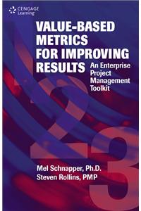 Value-Based Metrics for Improving Results: An Enterprise Project Management Toolkit