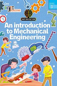 SMART BRAIN RIGHT BRAIN: ENGINEERING LEVEL 3 AN INTRODUCTION TO MECHANICAL ENGINEERING (STEAM)