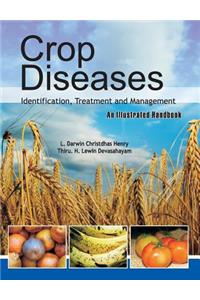 Crop Diseases: Identification,Treatment and Management: An Illustrated Handbook