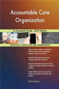 Accountable Care Organization A Complete Guide - 2019 Edition