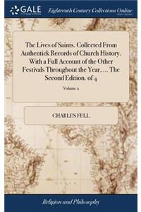 Lives of Saints. Collected From Authentick Records of Church History. With a Full Account of the Other Festivals Throughout the Year, ... The Second Edition. of 4; Volume 2