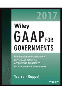 Wiley GAAP for Governments 2017: Interpretation and Application of Generally Accepted Accounting Principles for State and Local Governments