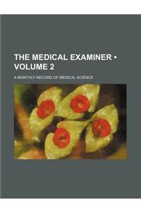 The Medical Examiner (Volume 2); A Monthly Record of Medical Science