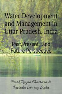 Water Development and Management in Uttar Pradesh, India: Past, Present, and Future Perspective