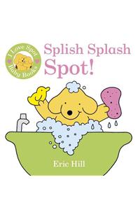 I Love Spot Baby Books: Splish Splash Spot!