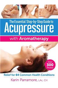 Essential Step-By-Step Guide to Acupressure with Aromatherapy