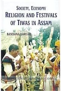 Society, Economy, Religion And Festivals Of Tiwas In Assam