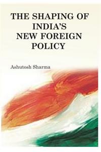 Shaping of India's New Foreign Policy