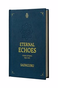 Eternal Echoes: A Book of Poems: 1994–2021, From the New York Times bestselling author, Sadhguru, a rare poetry anthology, a collector's edition perfect for gifting