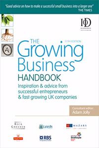 The Growing Business Handbook: Inspiration and Advice from Successful Entrepreneurs and Fast Growing UK Companies