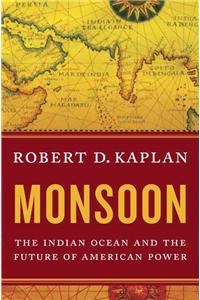 Monsoon: The Indian Ocean and the Future of American Power