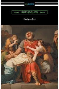 Oedipus Rex (Oedipus the King) [Translated by E. H. Plumptre with an Introduction by John Williams White]