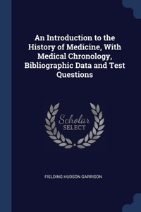 An Introduction to the History of Medicine, With Medical Chronology, Bibliographic Data and Test Questions