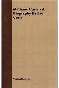 Madame Curie - A Biography by Eve Curie