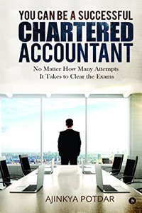 You Can Be a Successful Chartered Accountant: No Matter How Many Attempts It Takes to Clear the Exams