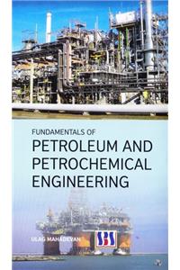 Fundamentals of Petroleum & Petrochemical Engineering