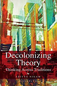 Decolonizing Theory: Thinking across Traditions