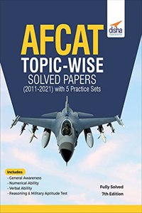 AFCAT Topic-wise Solved Papers (2011 - 21) with 5 Practice Sets 7th Edition