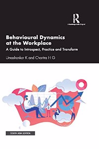 Behavioural Dynamics at the Workplace: A Guide to Introspect, Practice and Transform