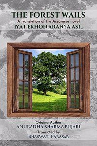 The Forest Wails (Translated from Assamese novel IYAT EKHON ARANYA ASIL)