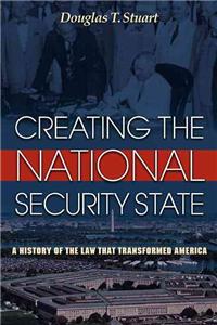 Creating the National Security State: A History of the Law That Transformed America