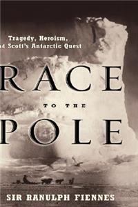 Race to the Pole: Tragedy, Heroism, and Scott's Antarctic Quest