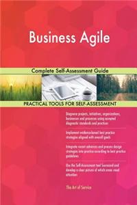Business Agile Complete Self-Assessment Guide