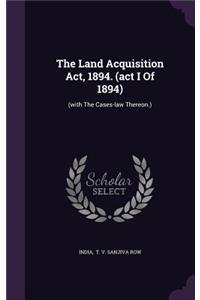 Land Acquisition Act, 1894. (act I Of 1894)