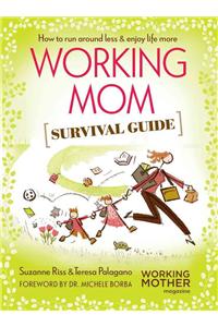 Working Mom Survival Guide: How to Run Around Less & Enjoy Life More