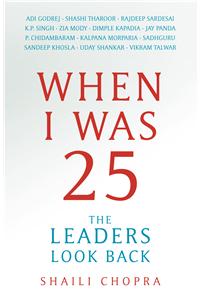 When I Was 25 : The Leaders Look Back