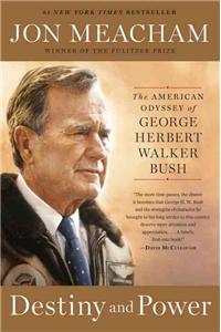 Destiny and Power: The American Odyssey of George Herbert Walker Bush