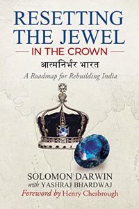 Resetting The Jewel In The Crown: A ROADMAP FOR REBUILDING INDIA