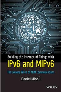 Building the Internet of Things with Ipv6 and Mipv6