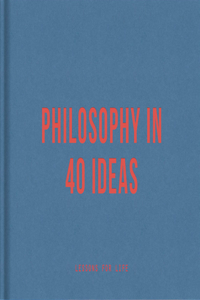 Philosophy in 40 Ideas