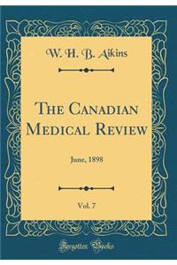 The Canadian Medical Review, Vol. 7: June, 1898 (Classic Reprint)