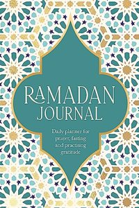 Ramadan Journal: Daily Planner for Prayer, Fasting and Practising Gratitude