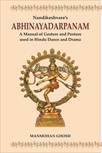 Nandikeshvara's ABHINAYADARPANAM : A Manual of Gesture and Posture used in Hindu Dance and Drama