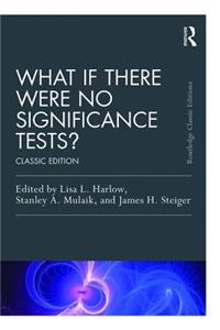 What If There Were No Significance Tests?
