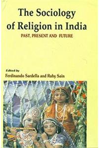 The Sociology of Religion in India: Past Present and Future