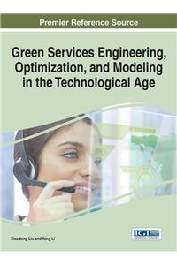 Green Services Engineering, Optimization, and Modeling in the Technological Age