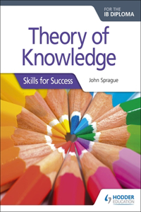 Theory of Knowledge for the Ib Diploma: Skills for Success