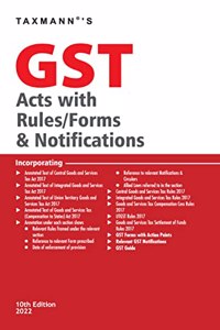 Taxmann's GST Acts with Rules/Forms & Notifications - Covering Amended, Updated & Annotated text of the GST Acts & Rules along with Relevant Forms, Notifications & Circulars | [2022 Edition]