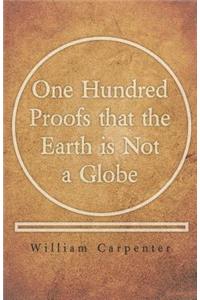 One Hundred Proofs that the Earth is Not a Globe