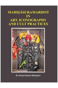 Mahisasuramardini in Art, Iconography and Cult Practices