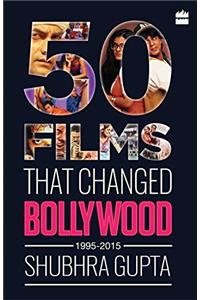 50 Films That Changed Bollywood, 1995-2015
