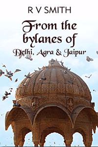 From the bylanes of-Delhi, Agra & Jaipur