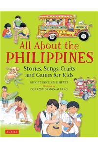 All about the Philippines: Stories, Songs, Crafts and Games for Kids